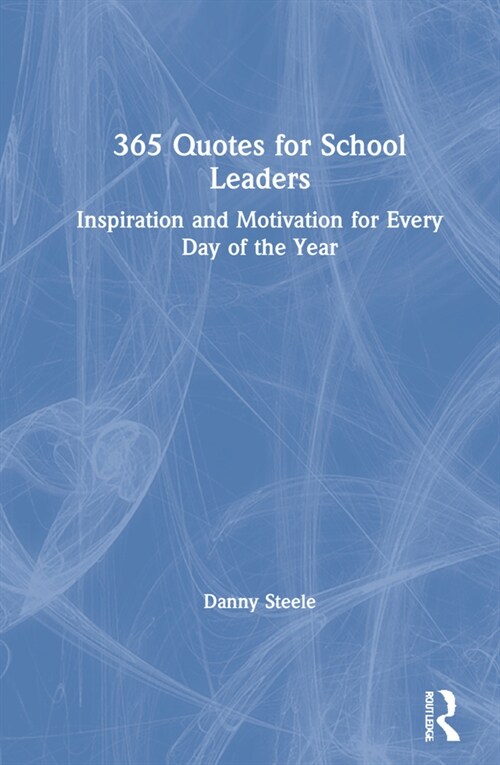 365 Quotes for School Leaders : Inspiration and Motivation for Every Day of the Year (Hardcover)