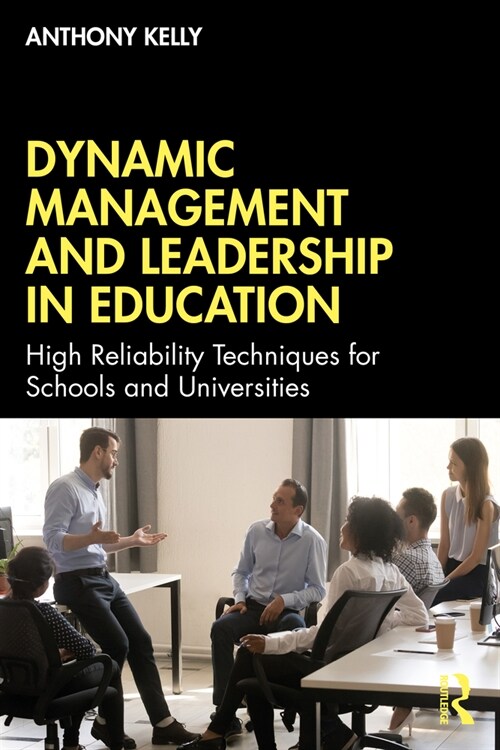 Dynamic Management and Leadership in Education : High reliability techniques for schools and universities (Paperback)