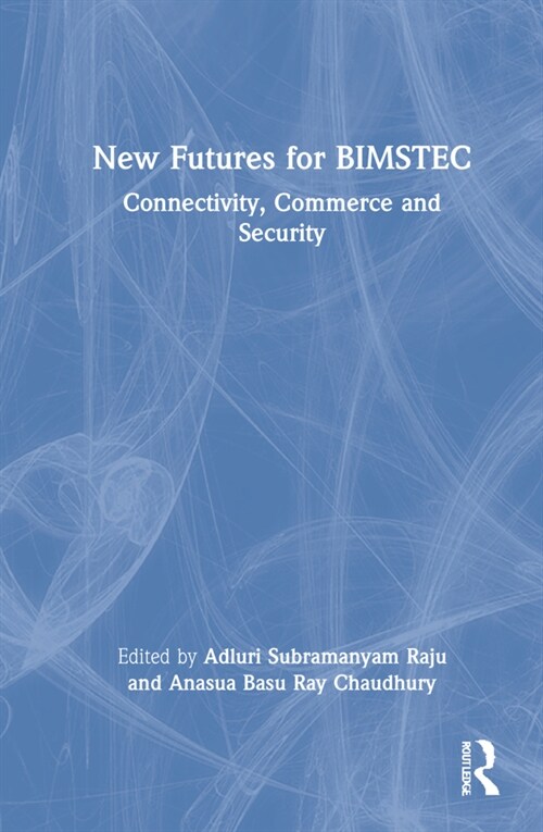 New Futures for BIMSTEC : Connectivity, Commerce and Security (Hardcover)