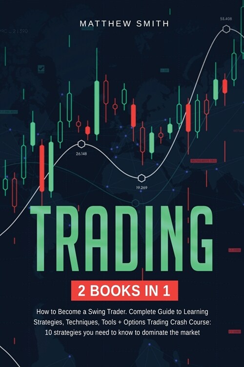 Trading: 2 books in 1: How to Become a Swing Trader. Complete Guide to Learning Strategies, Techniques, Tools + Options Trading (Paperback)