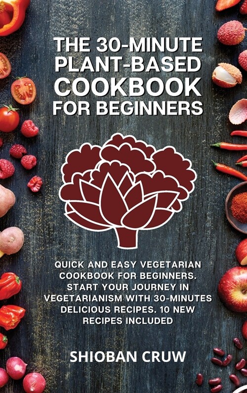 알라딘: The 30-Minute Plant-Based Cookbook for Beginners: Quick and Easy ...