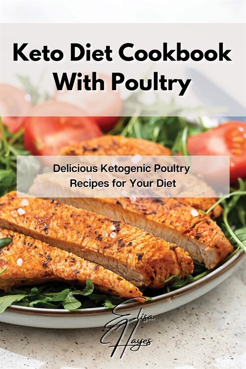 Keto Diet Cookbook With Poultry: Delicious Ketogenic Poultry Recipes for Your Diet (Paperback)