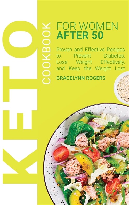 Keto Cookbook for Women After 50: Proven and Effective Recipes to Prevent Diabetes, Lose Weight Effectively, and Keep the Weight Lost (Hardcover)