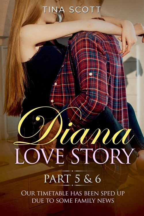 Diana Love Story (PT.5 + PT.6): Our timetable has been sped up due to some family news.. (Paperback)