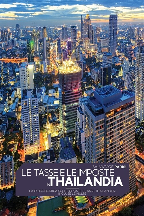 Le Tasse E Le Imposte in Thailandia: La guida pratica sulle imposte e tasse thailandesi incluse le multe Taxes in Thailand (Italian version) (Paperback)