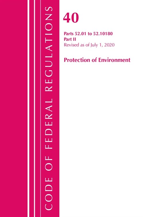 Code of Federal Regulations, Title 40 Protection of the Environment 52.01-52.1018, Revised as of July 1, 2020: Part 2 (Paperback)