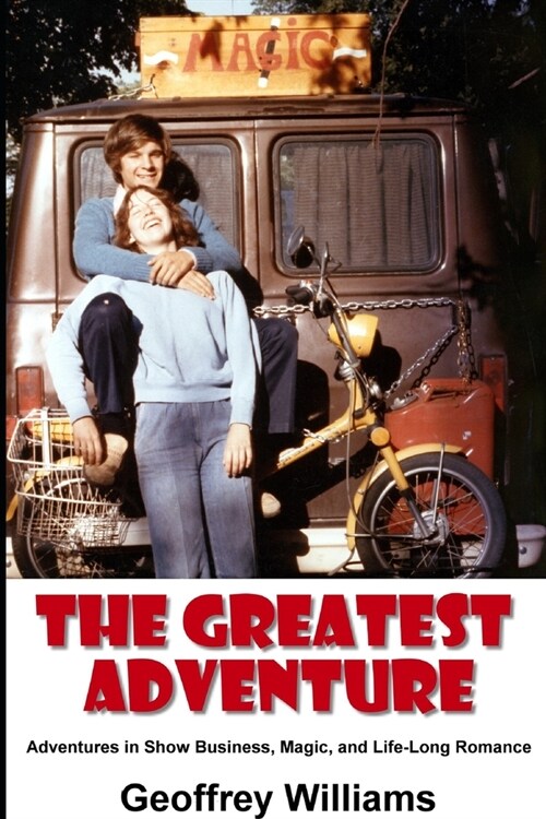 The Greatest Adventure: Adventures in Show Business, Magic, and Life-Long Romance (Paperback)