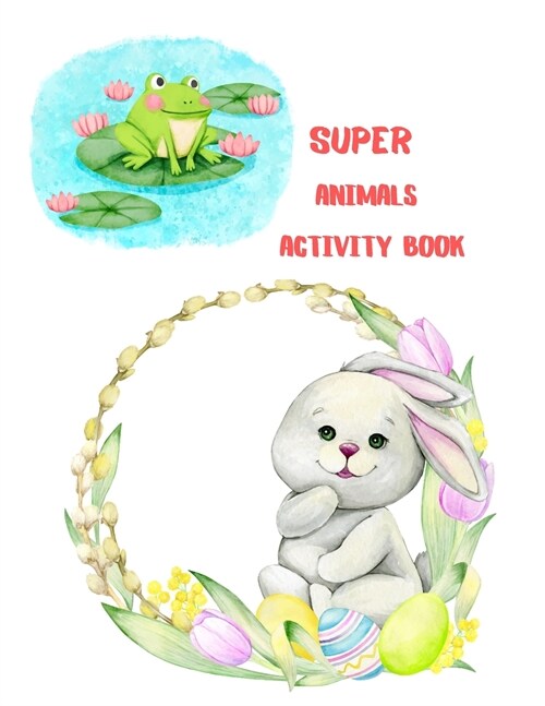 Super Animals Activity Book: for Kids, Coloring, Mazes, Dot to Dot, Color by Number: Over 72 Fun Activities (Paperback)