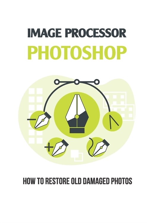 Image Processor Photoshop: How To Restore Old Damaged Photos: Photo Restoration Services (Paperback)