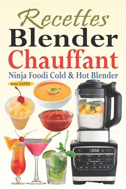 Recettes Blender Chauffant - Ninja Foodi Cold & Hot Blender: Des recettes faciles et d?icieuses pour tous les jours avec des smoothies, des sauces, d (Paperback)