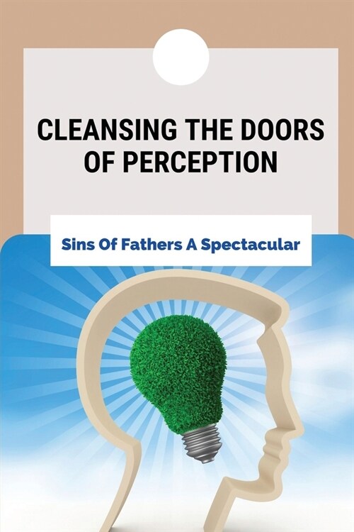 Cleansing The Doors Of Perception: Sins Of Fathers A Spectacular: The Real Cali Cartel (Paperback)