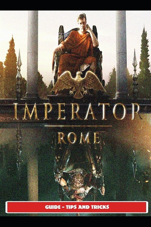 Imperator Rome Guide - Tips and Tricks (Paperback)