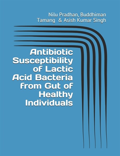 Antibiotic Susceptibility of Lactic Acid Bacteria from Gut of Healthy Individuals (Paperback)