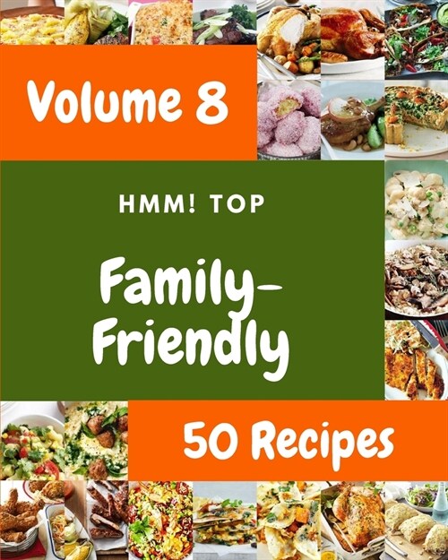 Hmm! Top 50 Family-Friendly Recipes Volume 8: An One-of-a-kind Family-Friendly Cookbook (Paperback)