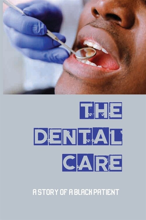 The Dental Care A Story Of A Black Patient: Dental Assistant Stories (Paperback)