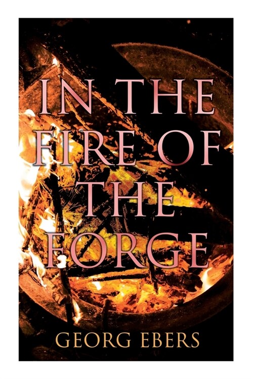 In the Fire of the Forge: Historical Novel - A Romance of Old Nuremberg (Paperback)