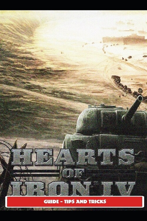 Hearts of Iron IV Guide - Tips and Tricks (Paperback)