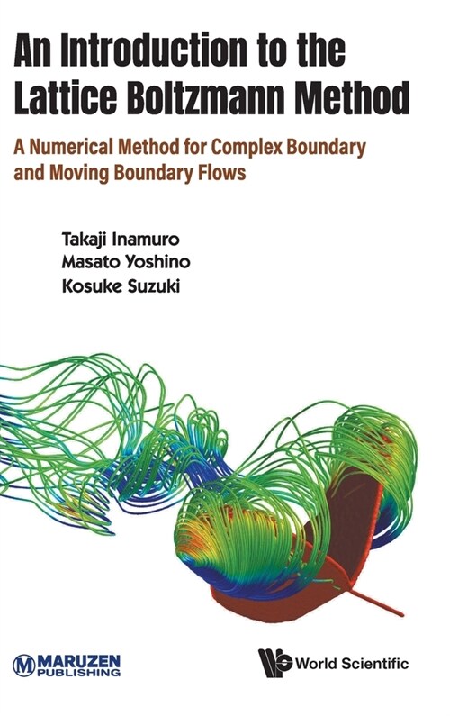 Introduction to the Lattice Boltzmann Method, An: A Numerical Method for Complex Boundary and Moving Boundary Flows (Hardcover)