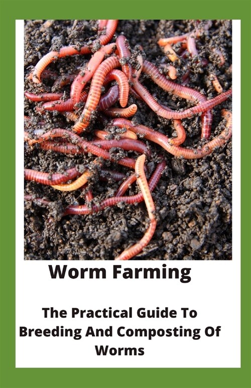 Worm Farming: The Practical Guide To Breeding And Composting Of Worms (Paperback)