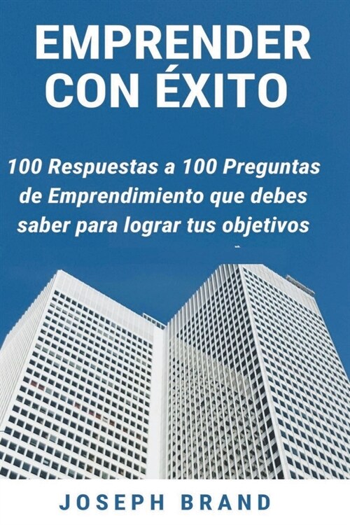 Emprender con ?ito: 100 Respuestas a 100 Preguntas de Emprendimiento (Paperback)