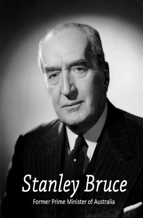 Stanley Bruce: Former Prime Minister of Australia (Paperback)