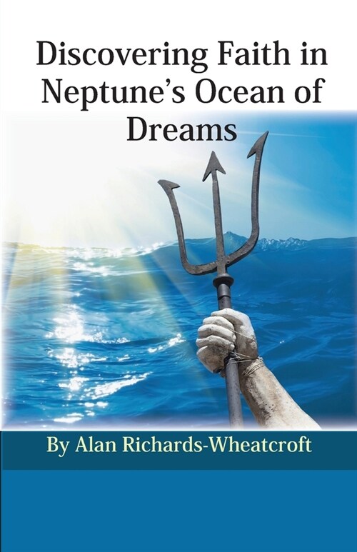 Discovering Faith in Neptunes Ocean of Dreams (Paperback)