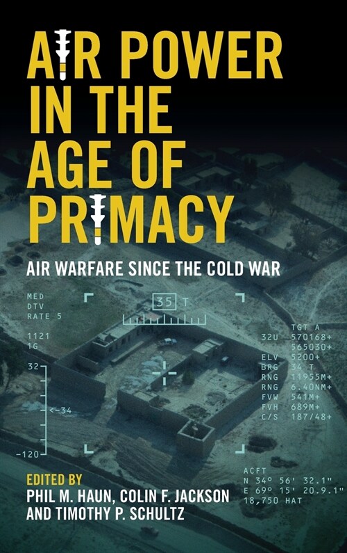 Air Power in the Age of Primacy : Air Warfare since the Cold War (Hardcover)