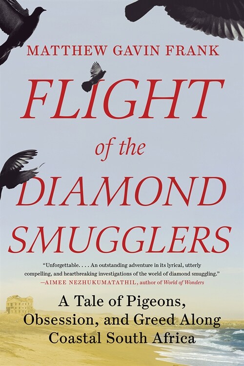 Flight of the Diamond Smugglers: A Tale of Pigeons, Obsession, and Greed Along Coastal South Africa (Paperback)