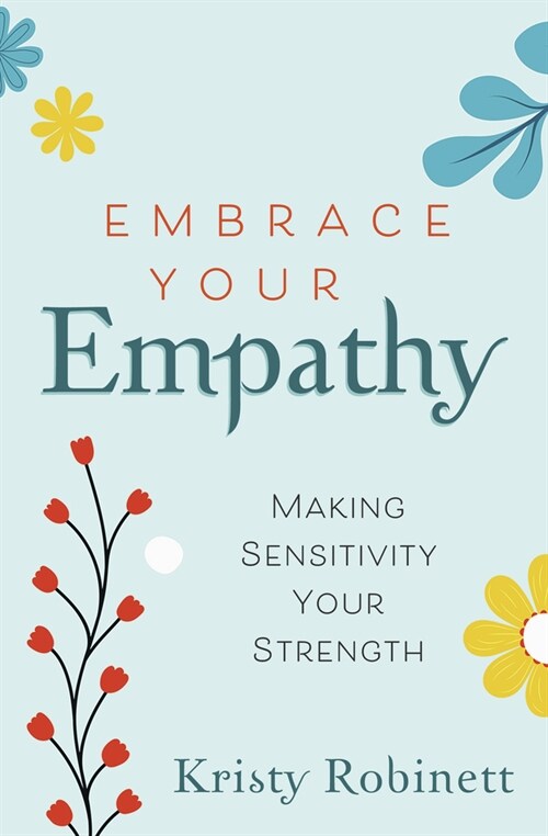 Embrace Your Empathy: Make Sensitivity Your Strength (Paperback)