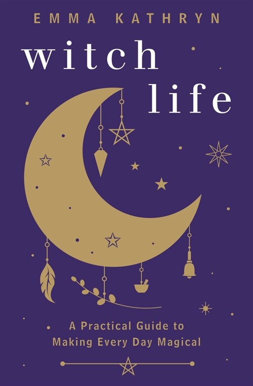 Witch Life: A Practical Guide to Making Every Day Magical (Paperback)