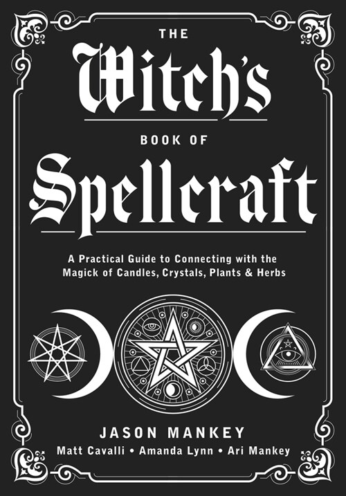 The Witchs Book of Spellcraft: A Practical Guide to Connecting with the Magick of Candles, Crystals, Plants & Herbs (Paperback)