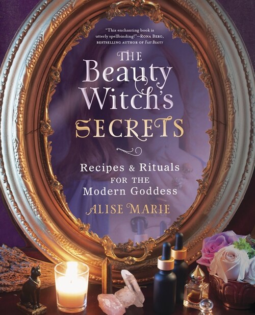 The Beauty Witchs Secrets: Recipes & Rituals for the Modern Goddess (Paperback)