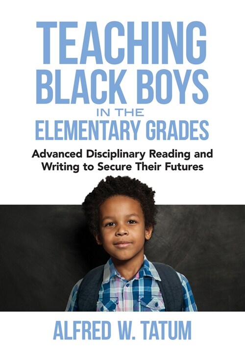 Teaching Black Boys in the Elementary Grades: Advanced Disciplinary Reading and Writing to Secure Their Futures (Paperback)