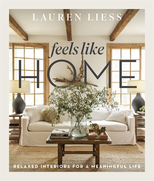Feels Like Home: Relaxed Interiors for a Meaningful Life (Hardcover)