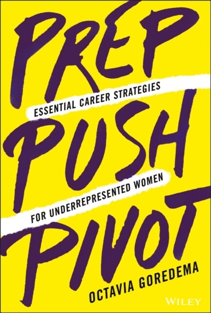 Prep, Push, Pivot: Essential Career Strategies for Underrepresented Women (Hardcover)