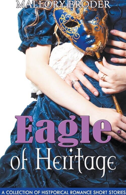 Eagle of Heritage: A Collection of Historical Romance Short Stories (Paperback)