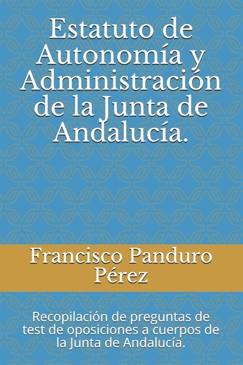 Estatuto de Autonom? y Administraci? de la Junta de Andaluc?.: Recopilaci? de preguntas de test de oposiciones a cuerpos de la Junta de Andaluc?. (Paperback)