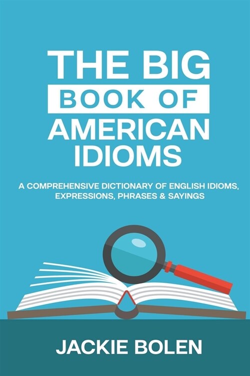 The Big Book of American Idioms: A Comprehensive Dictionary of English Idioms, Expressions, Phrases & Sayings (Paperback)