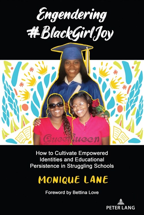 Engendering #Blackgirljoy: How to Cultivate Empowered Identities and Educational Persistence in Struggling Schools (Hardcover)