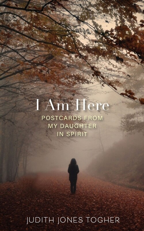 I Am Here: Postcards from My Daughter in Spirit (Paperback)
