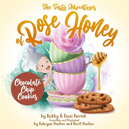 The Tasty Adventures of Rose Honey: Chocolate Chip Cookies: (Rose Honey Childrens Book) (Hardcover)