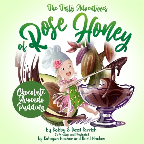 The Tasty Adventures of Rose Honey: Chocolate Avocado Pudding: (Rose Honey Childrens Book) (Hardcover)