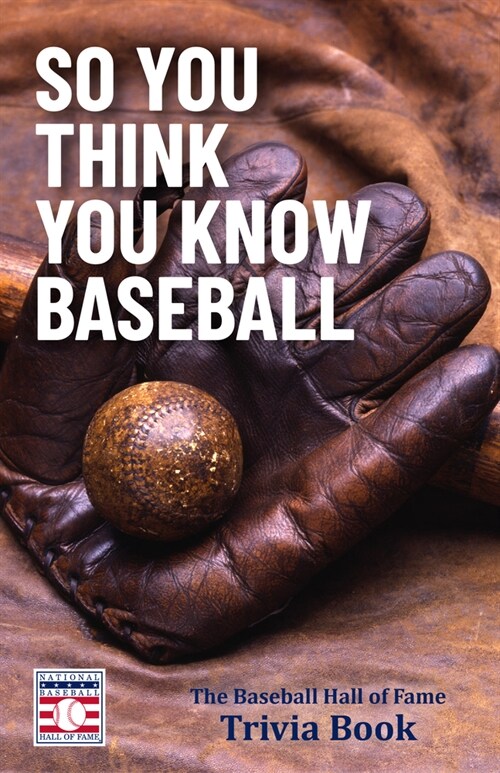 So You Think You Know Baseball: The Baseball Hall of Fame Trivia Book (Paperback)