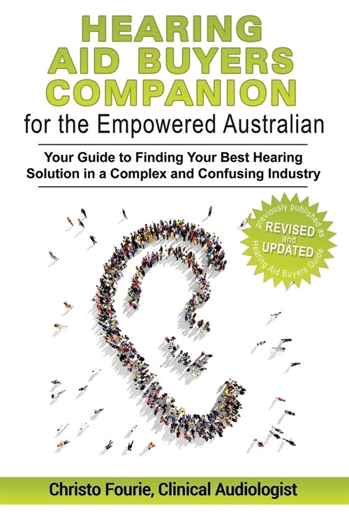 Hearing Aid Buyers Companion for the Empowered Australian: Your guide to finding your best hearing solution in a complex and confusing industry (Paperback)