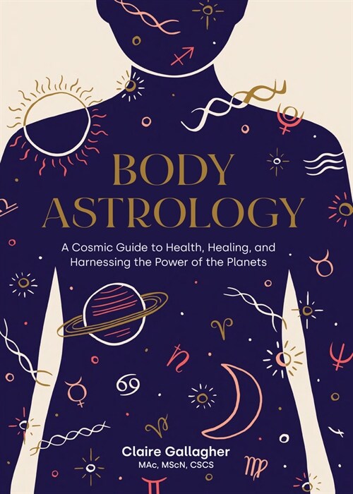 Body Astrology: A Cosmic Guide to Health, Healing, and Harnessing the Power of the Planets (Hardcover)