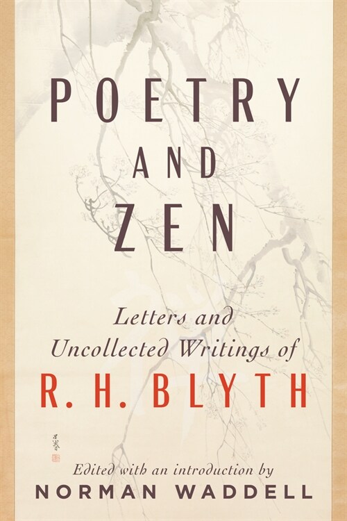 Poetry and Zen: Letters and Uncollected Writings of R. H. Blyth (Paperback)