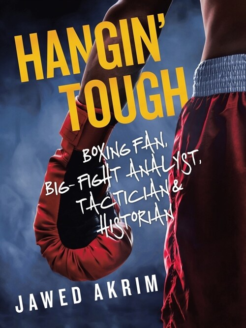 Hangin Tough: Boxing Fan, Big- Fight Analyst, Tactician & Historian (Paperback)