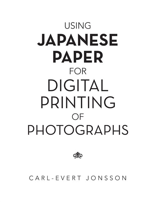 Using Japanese Paper for Digital Printing of Photographs (Paperback)