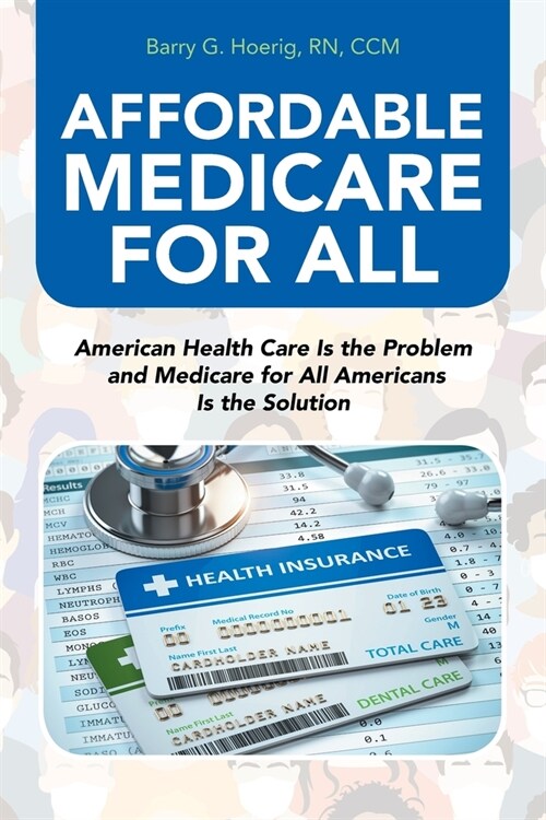 Affordable Medicare for All: American Health Care Is the Problem and Medicare for All Americans Is the Solution (Paperback)