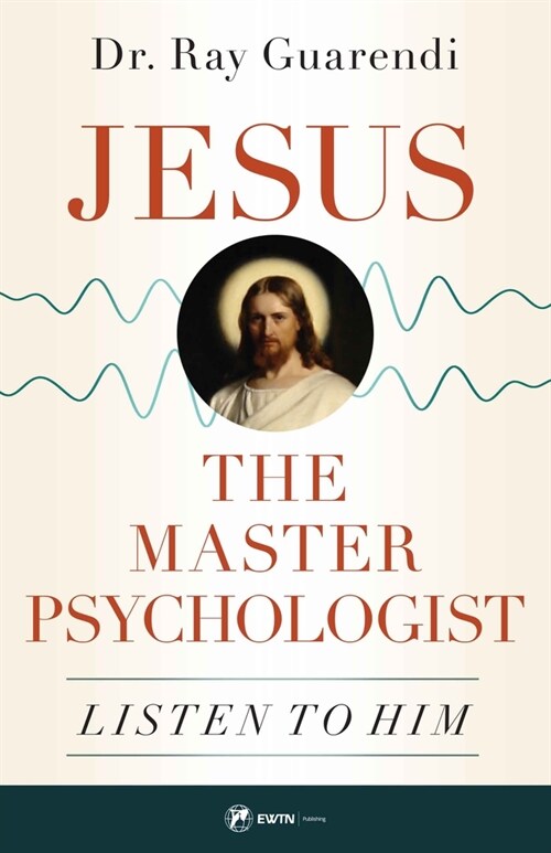 Jesus, the Master Psychologist: Listen to Him (Paperback)